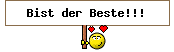 Bist der Beste!!!